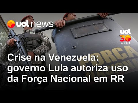 Governo Lula autoriza Força Nacional em Boa Vista e Pacaraíma, cidades na fronteira com a Venezuela