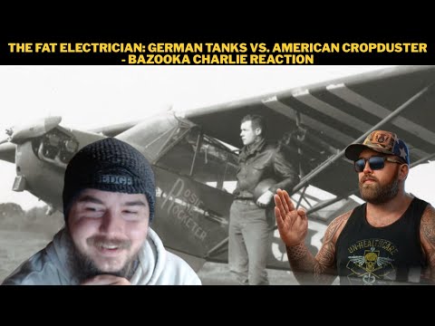 The Fat Electrician: German Tanks Vs. American Cropduster - Bazooka Charlie Reaction