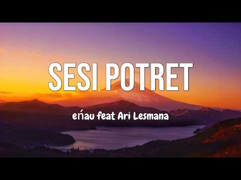 eńau feat. Ari Lesmana - Sesi Potret | Lirik