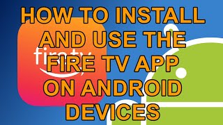 How to Install and Use The Fire TV App on your Android Phone and Tablet