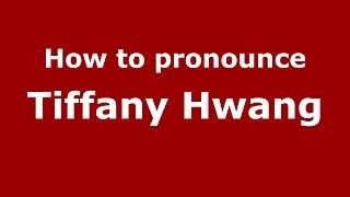 How to pronounce Tiffany Hwang
