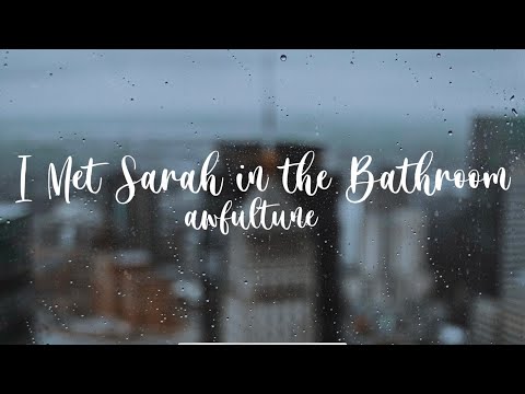I Met Sarah in the Bathroom - awfultune ( Lyrics Video)