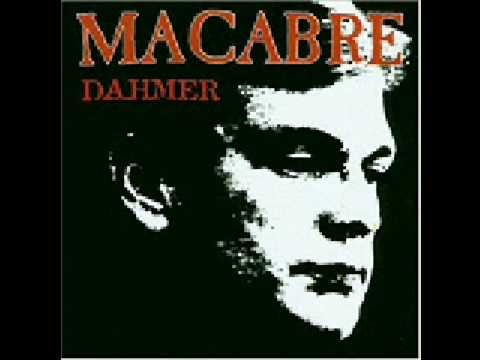 Macabre - Dahmer's Dead