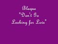 Dont go looking for love - Blaque