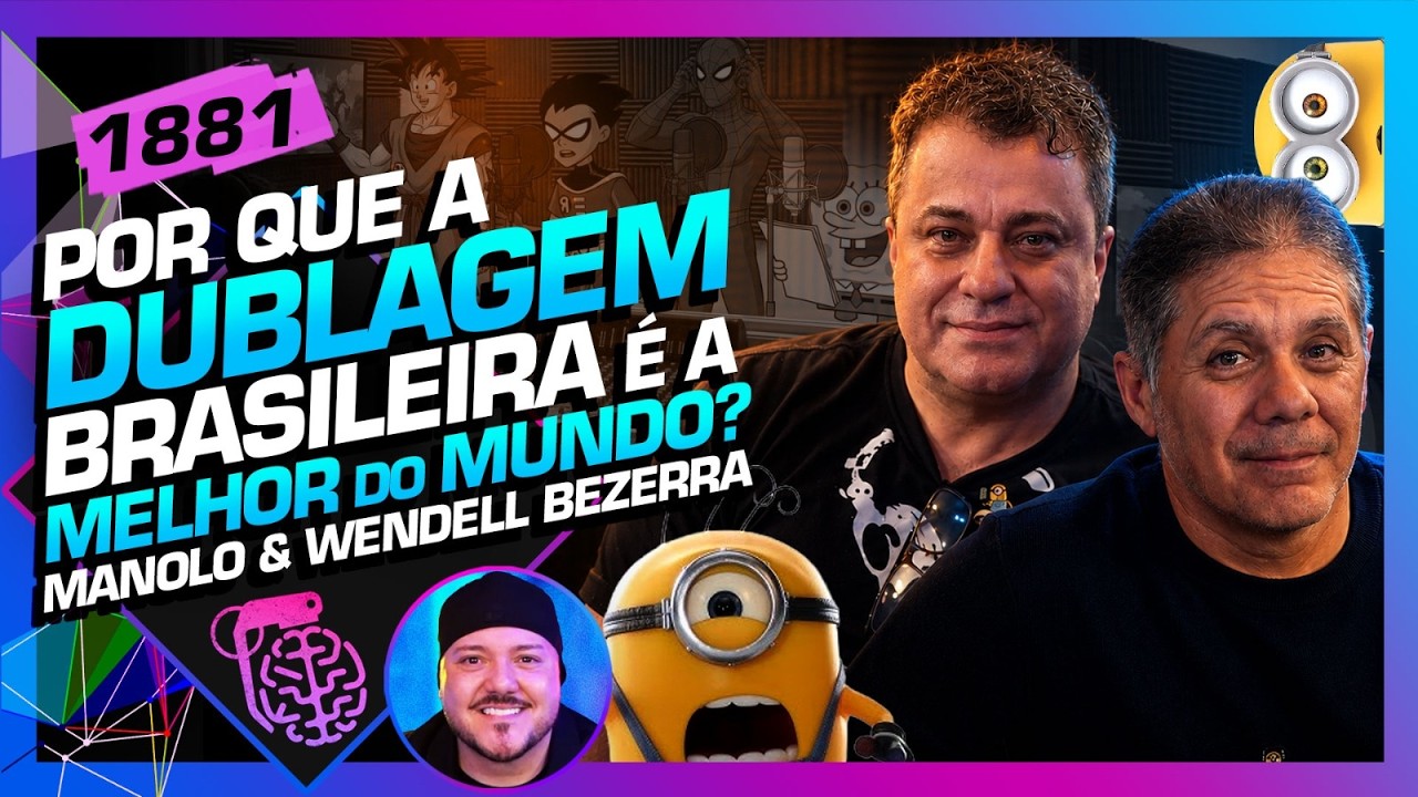 A MELHOR DUBLAGEM DO MUNDO É DO BRASIL: MANOLO, WENDEL, CÁCERES - Inteligência Ltda. Podcast #1881