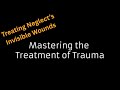 Mastering The Treatment Of Trauma Module 1 Identifying And Treating Neglect S Invisible Wounds