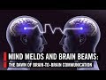 Mind Melds and Brain Beams: The Dawn of Brain-to-B...