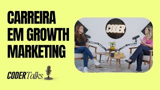 Carreira em Growth Marketing | CoderTalks #4