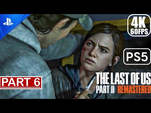 The Last Of Us 2 Remastered PS5 - Gameplay Walkthrough (4K 60FPS) Part 6 No Commentary