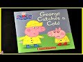 PEPPA PIG GEORGE CATCHES A COLD Read Aloud Storybook For All Ages