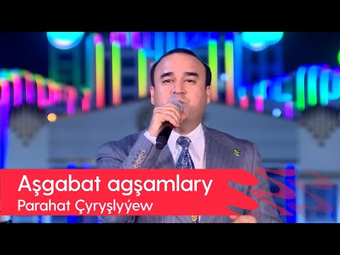 Parahat Chyryshlyyew - Ashgabat agshamlary | 2022