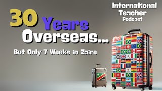 30 Years Overseas - But Only 7 Weeks in Zaire!