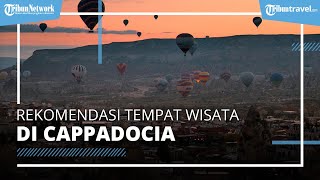 Deretan Tempat Wisata Menarik di Cappadocia, Ada Wisata Hamparan Bebatuan Menyerupai Kastil