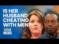 My Husband Is Gay!! | The Steve Wilkos Show