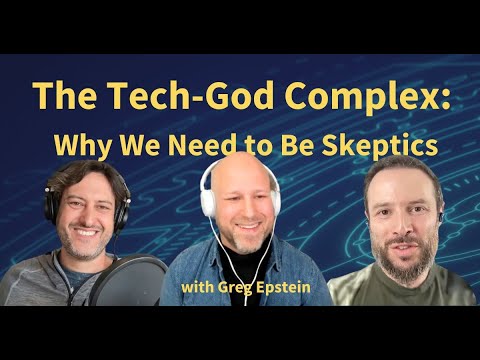 The Tech-God Complex: Why We Need to be Skeptics