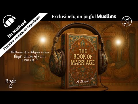 BOOK 12 The Etiquette of Marriage by Al-Ghazali | Ihya Ulum al-Din | Islamic Audiobook | No Music