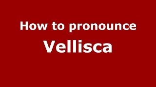 How to pronounce Vellisca