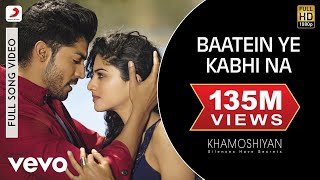 Baatein Ye Kabhi Na Full Video - Khamoshiyan|Arijit Singh|Ali Fazal, Sapna|Jeet Gannguli