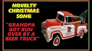 NOVELTY CHRISTMAS SONG - &quot;GRANDPA GOT RUN OVER BY A BEER TRUCK&quot;