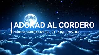 Adorad Al Cordero(Letra).-Marco Barrientos Ft. Kike Pavón