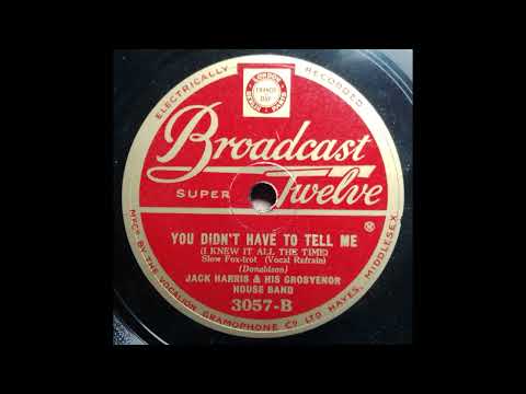 Jack Harris Grosvenor House Band with Harry Bentley "You didn't have to tell me"( + 1) rec.May 1931