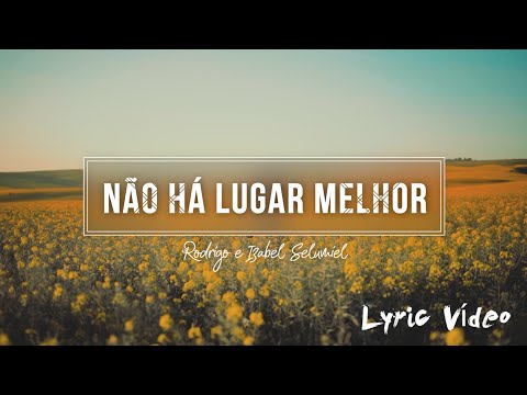 Não Há Lugar Melhor - Rodrigo e Izabel Selumiel