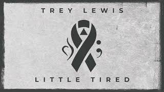 Trey Lewis Little Tired