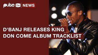 D&#39;banj &#39;King Don Come&#39; Album Track List and New Release Date Has Been Annonced | Pulse TV News