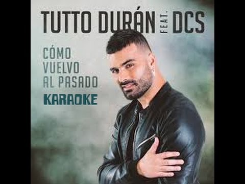 Tutto Duran ft. DCS  - Cómo Vuelvo Al Pasado Karaoke Version