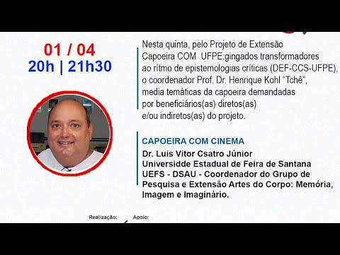01/04/2021- Capoeira com cinema- Dr. Luis Vitor Castro Júnior (Vitor de João Pequeno)-UEFS/DSAU-BA