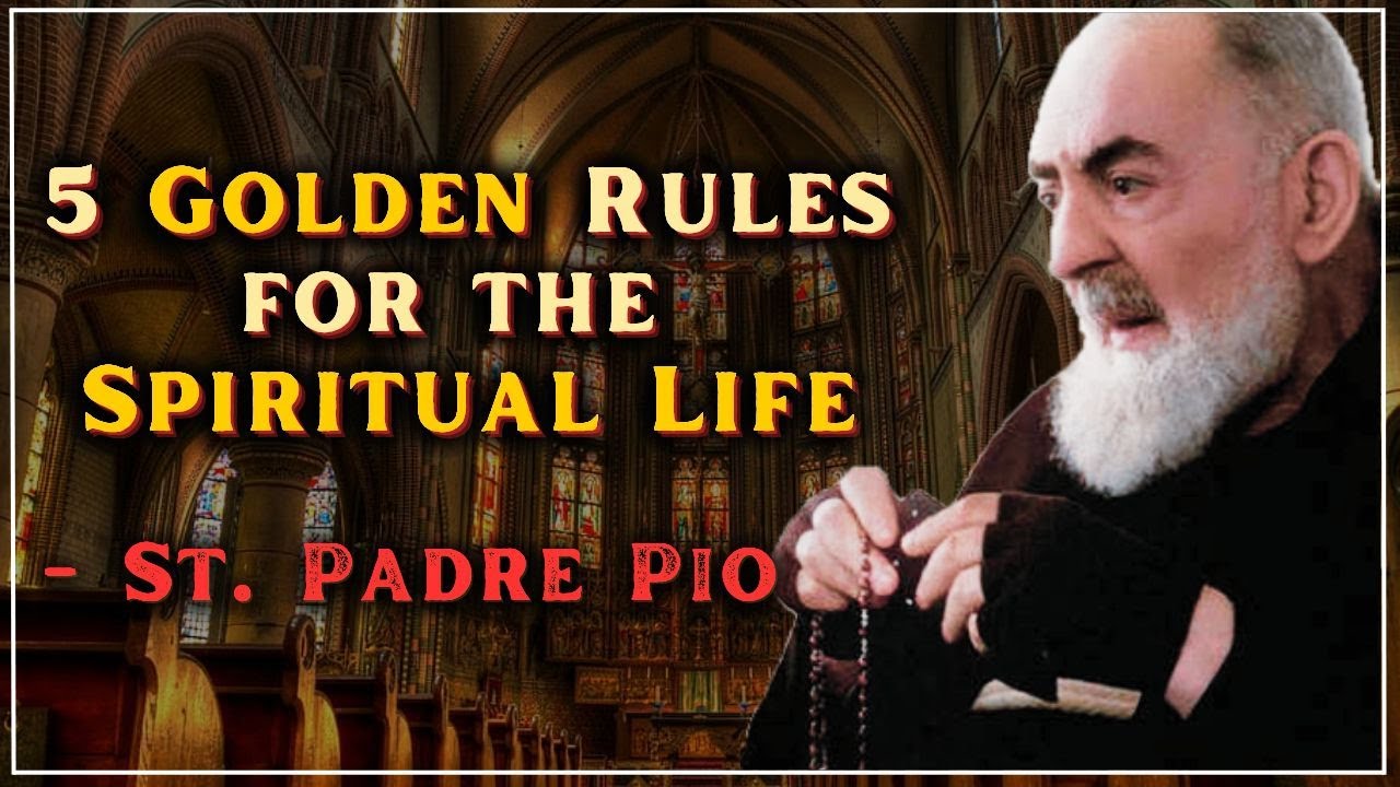 5 Rules for your Spiritual Life - St. Padre Pio