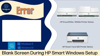 Solution: Blank Screen During HP Smart Windows Setup: HP Smart Tank 585 | HP Envy 6155 /6555 Printer