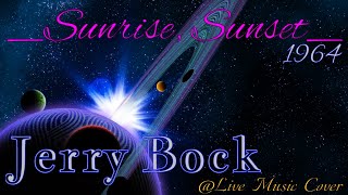 "SUNRISE, SUNSET" Jerry Bock (Bock &amp; Harnick), @livemusiccoverdfgerry9815 Advanced Slow Ballad