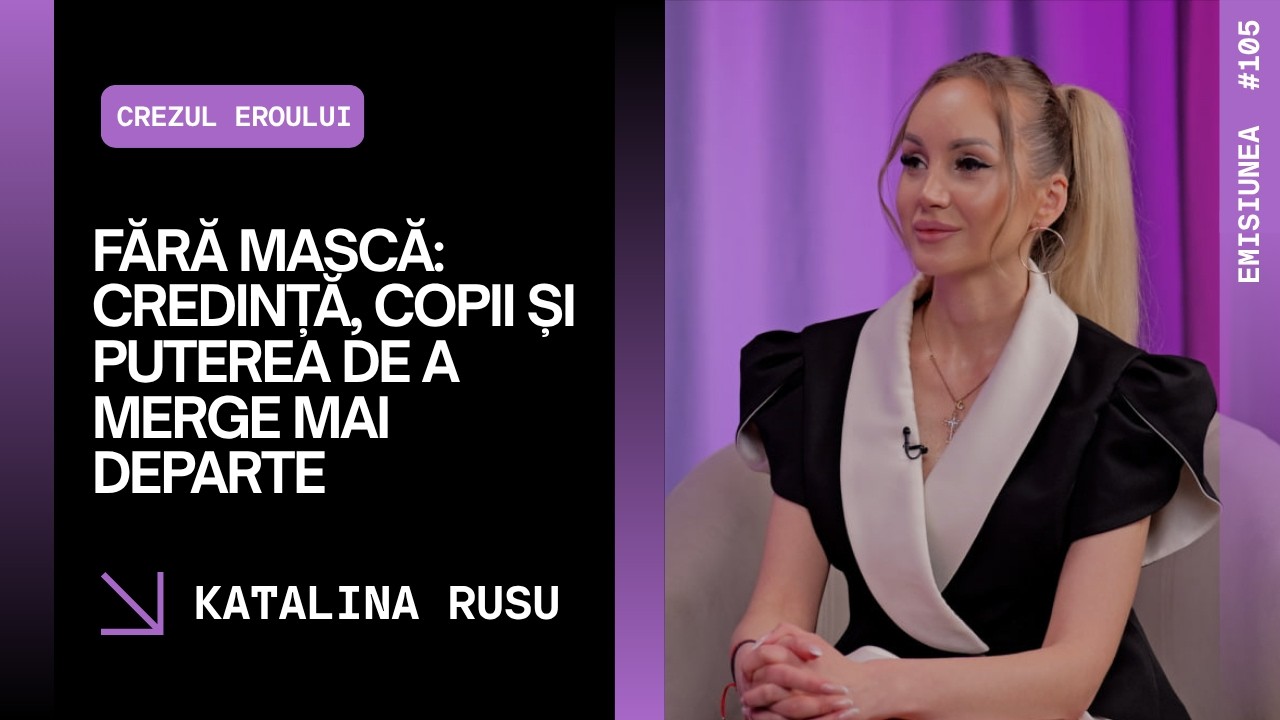 Emisiunea 105. Fără mască: credință, copii și puterea de a merge mai departe, Katalina Rusu