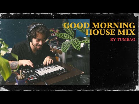 GOOD MORNING HOUSE MIX I TUMBAO I CHILL MUSIC MIX