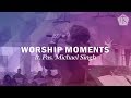 WORSHIP MOMENTS With Pastor Michael Singh