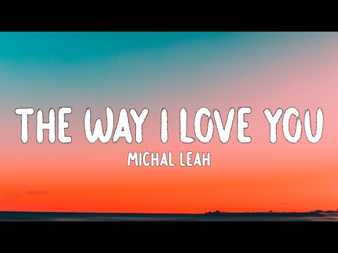Michal Leah - The Way I Love You (Lyrics) "I'll tell the whole world top of my lungs" [TikTok Song]