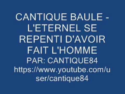 CANTIQUE BAULE - L'ETERNEL SE REPENTI D'AVOIR FAIT L'HOMME
