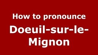 How to pronounce Doeuil-Sur-Le-Mignon