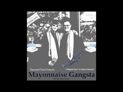 Mayonnaise Gangsta ("Watch Out" 2 Chainz Remix) - Ran and Dan