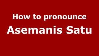 How to pronounce Asemanis Satu