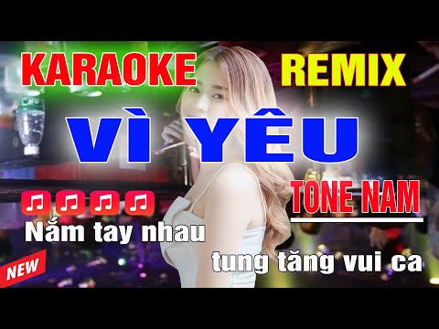 Vì Yêu Karaoke Remix Tone Nam Dj Cực Sung 2023