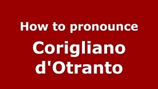 How to pronounce Corigliano D'Otranto