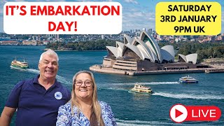 LIVE from SYDNEY and it's EMBARKATION DAY! Saturday 3rd Jan 9pm UK Time!
