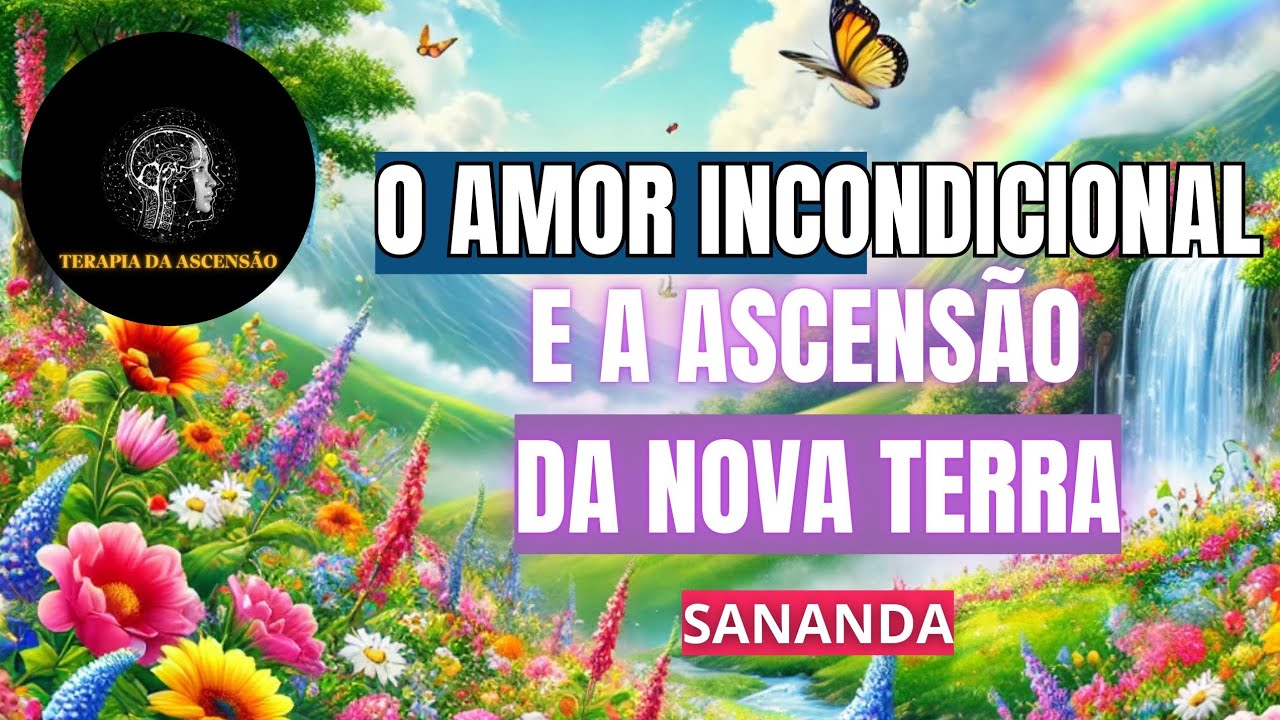 SANANDA: O AMOR INCONDICIONAL E A ASCENSÃO DA NOVA TERRA | Terapia da ascensão