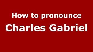 How to pronounce Charles Gabriel