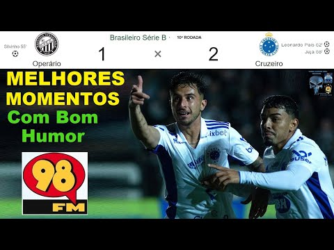 OPERÁRIO PR 1 x 2 CRUZEIRO & Bom Humor 98FM🤪😂⚽ Melhores Momentos Brasileirão 2022 10ª Rodada Série B