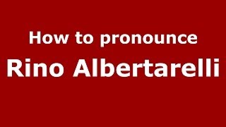 How to pronounce Rino Albertarelli