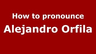 How to pronounce Alejandro Orfila