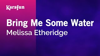 Karaoke Bring Me Some Water - Melissa Etheridge *